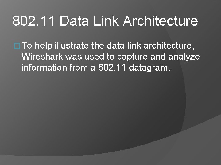 802. 11 Data Link Architecture � To help illustrate the data link architecture, Wireshark