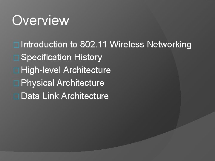 Overview � Introduction to 802. 11 Wireless Networking � Specification History � High-level Architecture