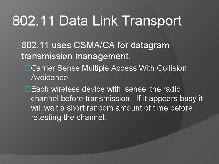 802. 11 Data Link Transport � 802. 11 uses CSMA/CA for datagram transmission management.