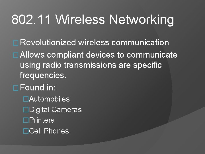 802. 11 Wireless Networking � Revolutionized wireless communication � Allows compliant devices to communicate