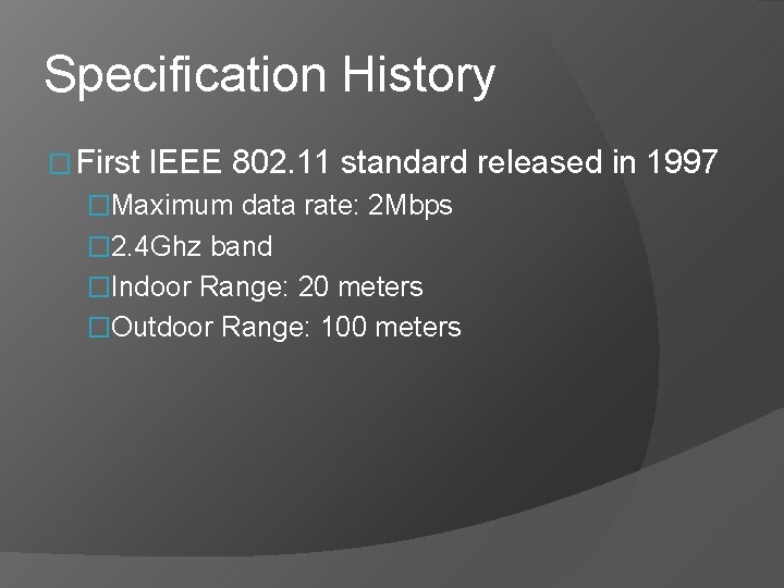 Specification History � First IEEE 802. 11 standard released in 1997 �Maximum data rate: