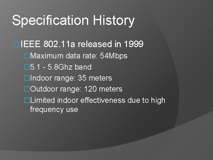 Specification History � IEEE 802. 11 a released in 1999 �Maximum data rate: 54