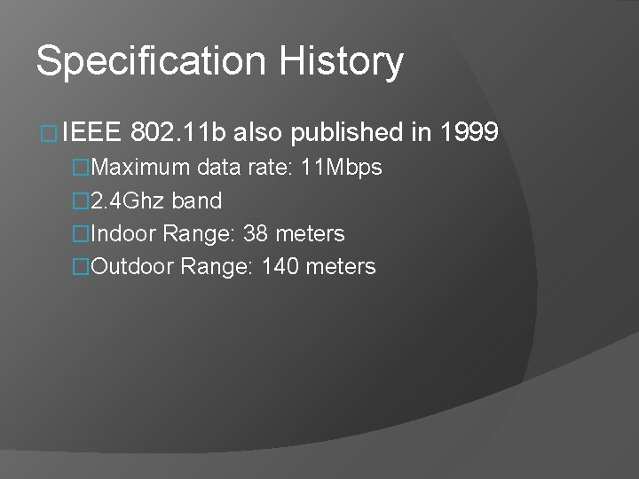 Specification History � IEEE 802. 11 b also published in 1999 �Maximum data rate: