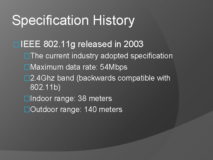 Specification History � IEEE 802. 11 g released in 2003 �The current industry adopted