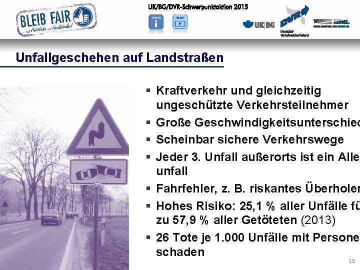 Unfallgeschehen auf Landstraßen § Kraftverkehr und gleichzeitig ungeschützte Verkehrsteilnehmer § Große Geschwindigkeitsunterschied § Scheinbar