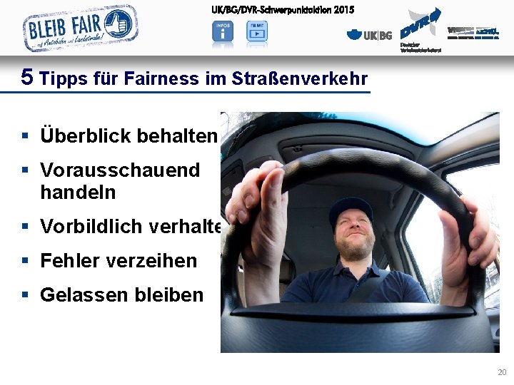 5 Tipps für Fairness im Straßenverkehr § Überblick behalten § Vorausschauend handeln § Vorbildlich