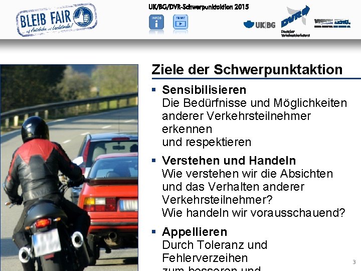 Ziele der Schwerpunktaktion § Sensibilisieren Die Bedürfnisse und Möglichkeiten anderer Verkehrsteilnehmer erkennen und respektieren