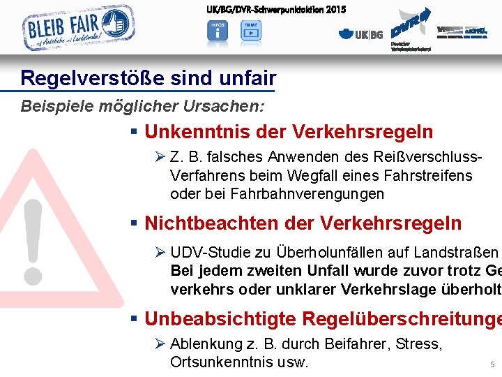 Regelverstöße sind unfair Beispiele möglicher Ursachen: § Unkenntnis der Verkehrsregeln Ø Z. B. falsches