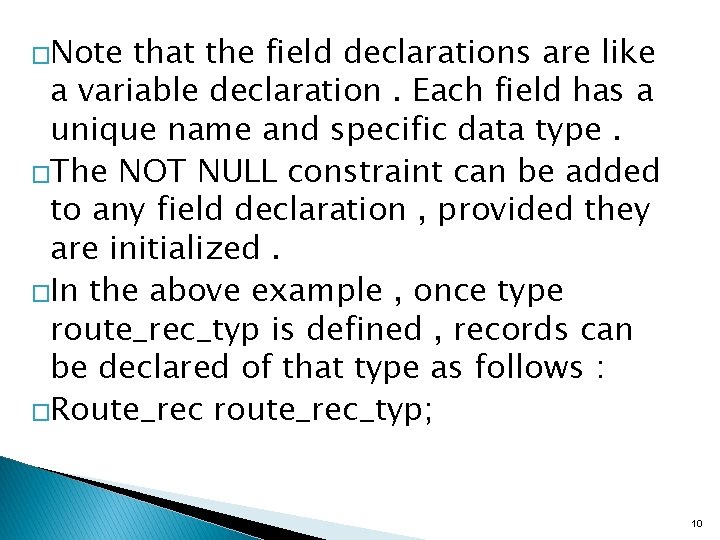 �Note that the field declarations are like a variable declaration. Each field has a �Note that the field declarations are like a variable declaration. Each field has a