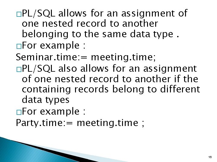 �PL/SQL allows for an assignment of one nested record to another belonging to the �PL/SQL allows for an assignment of one nested record to another belonging to the