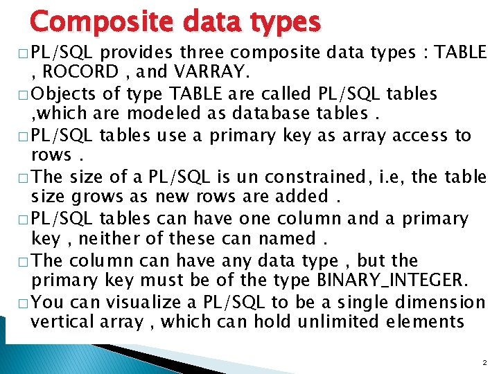 Composite data types � PL/SQL provides three composite data types : TABLE , ROCORD Composite data types � PL/SQL provides three composite data types : TABLE , ROCORD