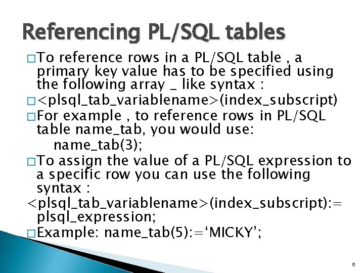 Referencing PL/SQL tables � To reference rows in a PL/SQL table , a primary Referencing PL/SQL tables � To reference rows in a PL/SQL table , a primary