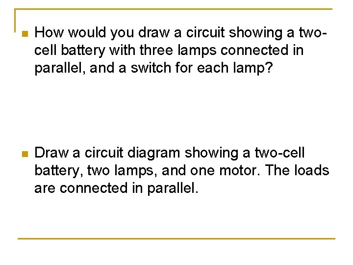 n How would you draw a circuit showing a twocell battery with three lamps