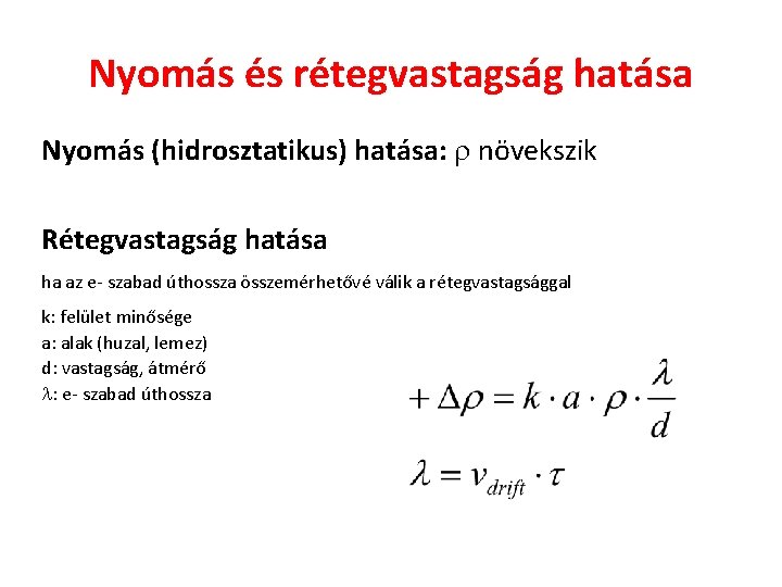 Nyomás és rétegvastagság hatása Nyomás (hidrosztatikus) hatása: növekszik Rétegvastagság hatása ha az e- szabad