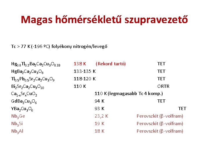 Magas hőmérsékletű szupravezető Tc > 77 K (-196 ºC) folyékony nitrogén/levegő Hg 0. 8