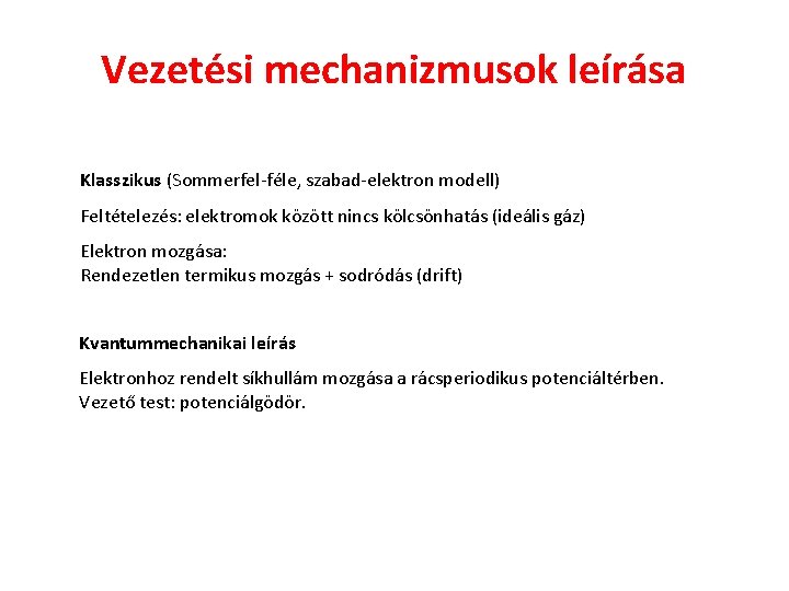 Vezetési mechanizmusok leírása Klasszikus (Sommerfel-féle, szabad-elektron modell) Feltételezés: elektromok között nincs kölcsönhatás (ideális gáz)