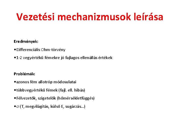 Vezetési mechanizmusok leírása Eredmények: • Differenciális Ohm-törvény • 1 -2 vegyértékű fémekre jó fajlagos