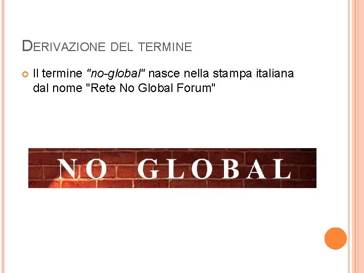 DERIVAZIONE DEL TERMINE Il termine "no-global" nasce nella stampa italiana dal nome "Rete No