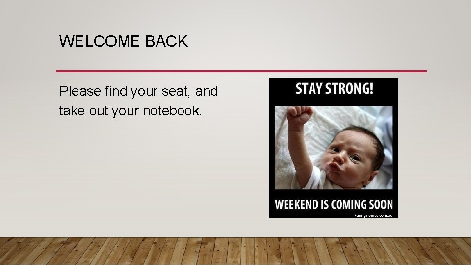 WELCOME BACK Please find your seat, and take out your notebook. 