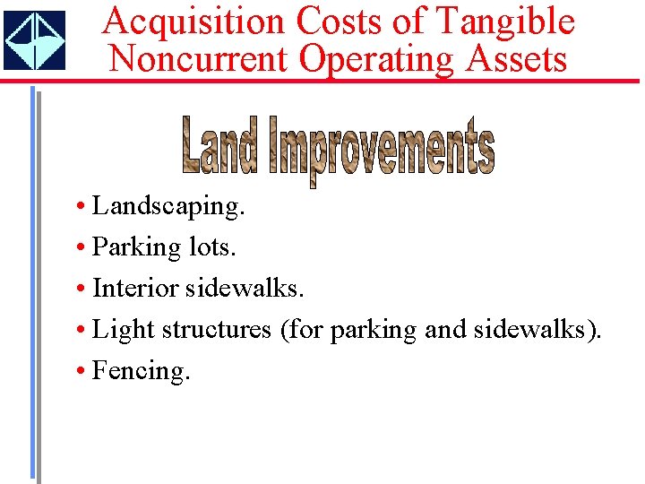 Acquisition Costs of Tangible Noncurrent Operating Assets • Landscaping. • Parking lots. • Interior