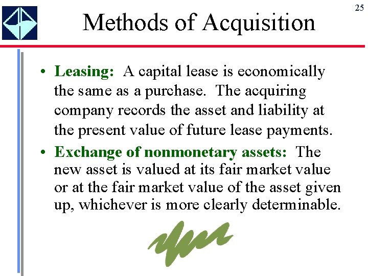 Methods of Acquisition • Leasing: A capital lease is economically the same as a