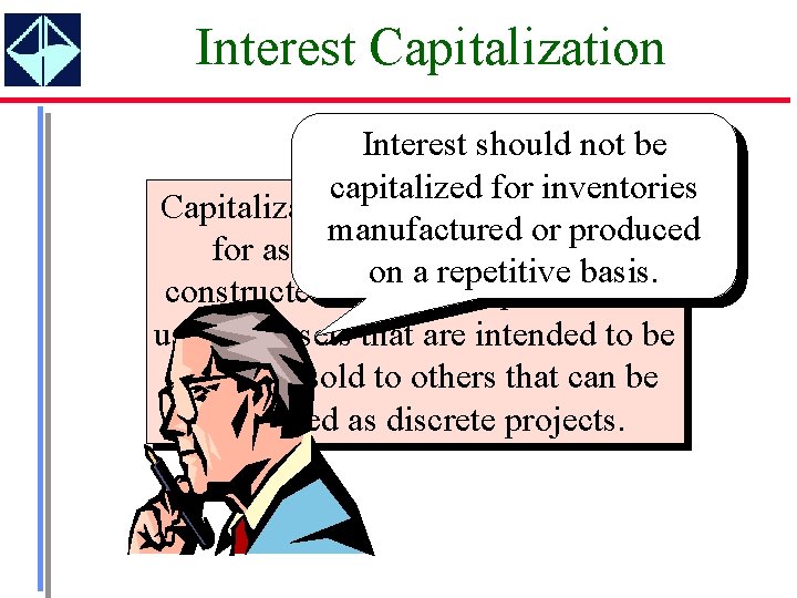 Interest Capitalization Interest should not be capitalized for inventories Capitalization of interest is required