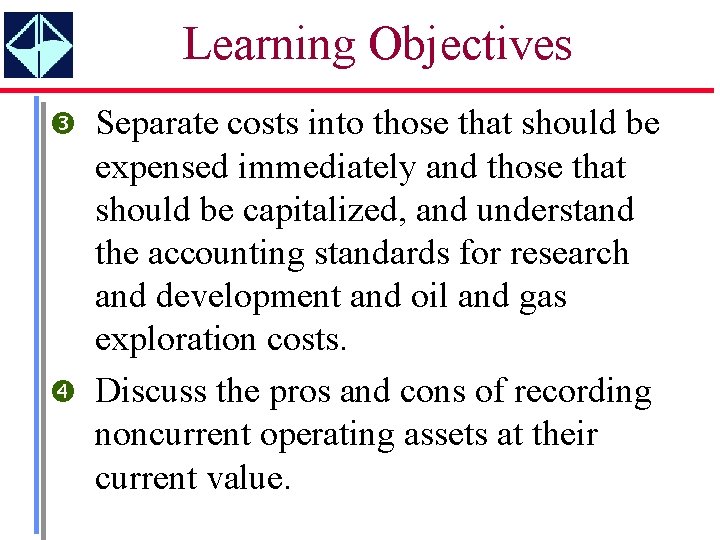 Learning Objectives Separate costs into those that should be expensed immediately and those that