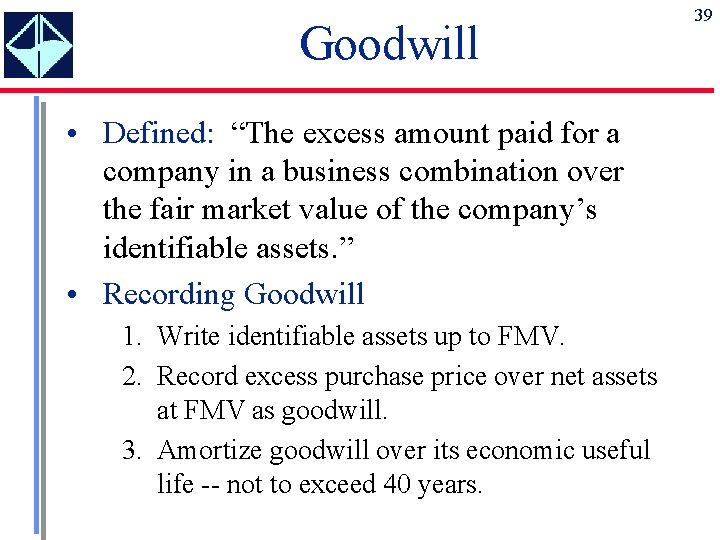 Goodwill • Defined: “The excess amount paid for a company in a business combination
