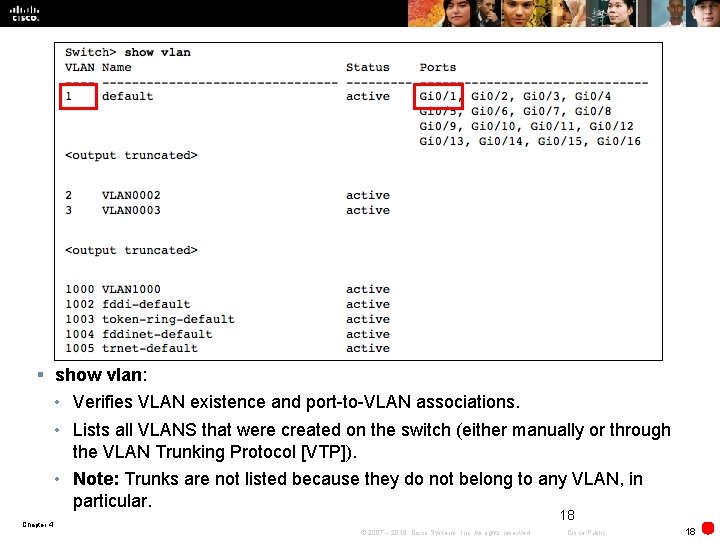 § show vlan: • Verifies VLAN existence and port-to-VLAN associations. • Lists all VLANS