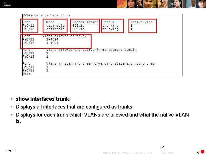 § show interfaces trunk: § Displays all interfaces that are configured as trunks. §