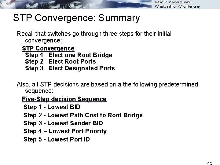 STP Convergence: Summary Recall that switches go through three steps for their initial convergence: