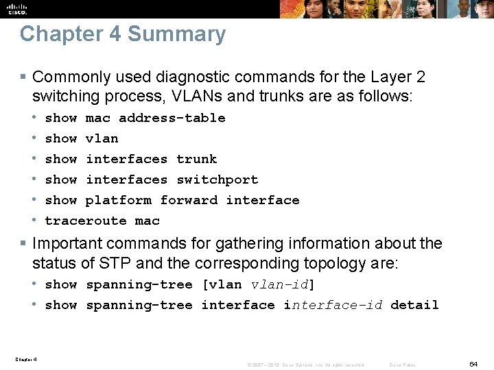 Chapter 4 Summary § Commonly used diagnostic commands for the Layer 2 switching process,