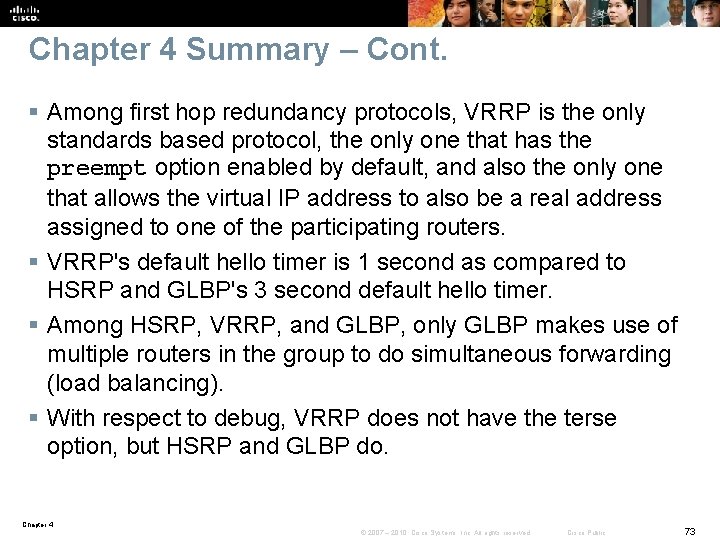 Chapter 4 Summary – Cont. § Among first hop redundancy protocols, VRRP is the