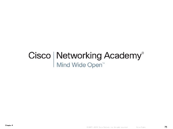 Chapter 4 © 2007 – 2010, Cisco Systems, Inc. All rights reserved. Cisco Public