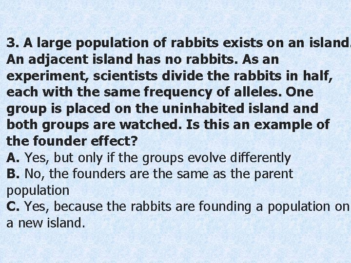 3. A large population of rabbits exists on an island. An adjacent island has
