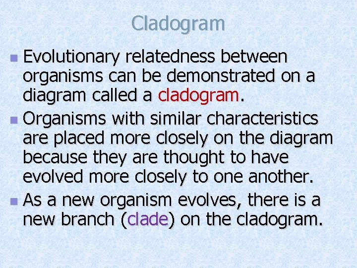 Cladogram Evolutionary relatedness between organisms can be demonstrated on a diagram called a cladogram.