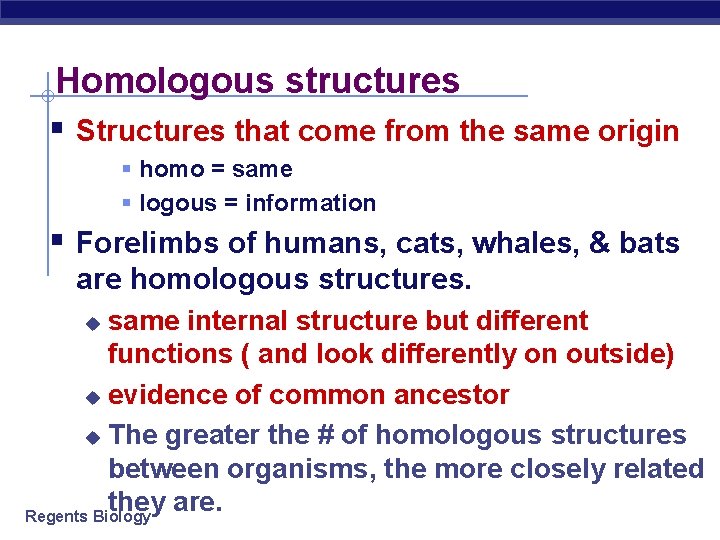 Homologous structures § Structures that come from the same origin § homo = same