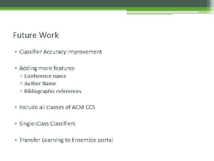 Future Work • Classifier Accuracy improvement • Adding more features ▫ Conference name ▫