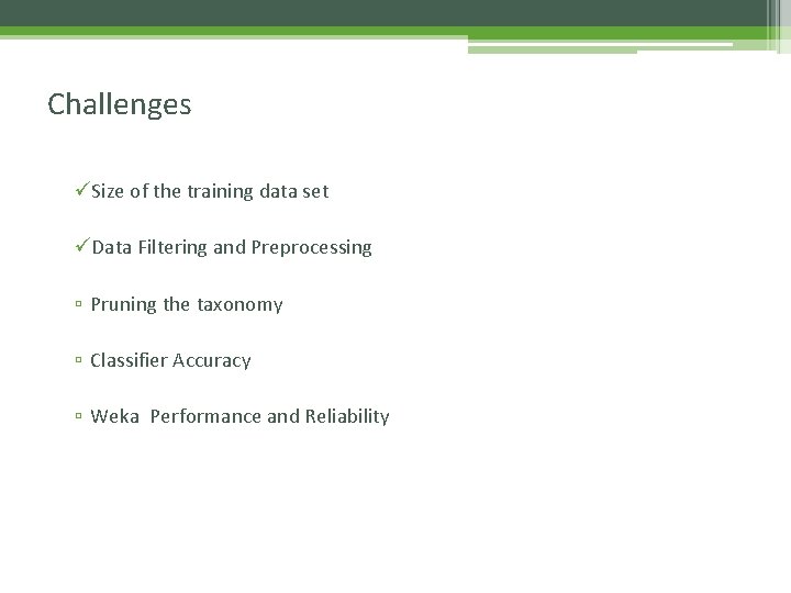 Challenges üSize of the training data set üData Filtering and Preprocessing ▫ Pruning the