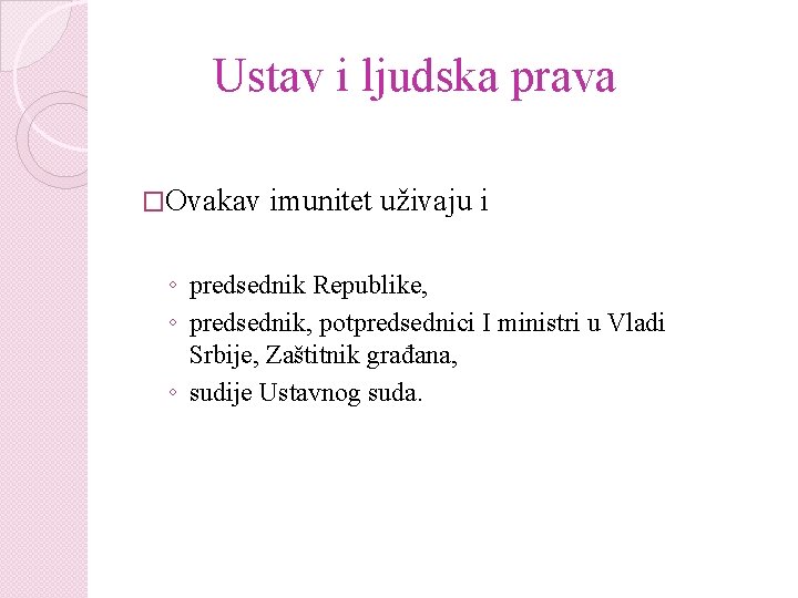 Ustav i ljudska prava �Ovakav imunitet uživaju i ◦ predsednik Republike, ◦ predsednik, potpredsednici