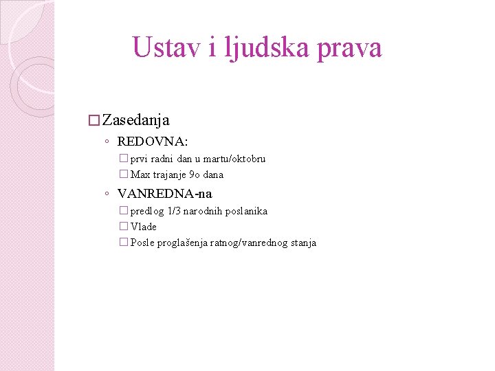 Ustav i ljudska prava � Zasedanja ◦ REDOVNA: � prvi radni dan u martu/oktobru