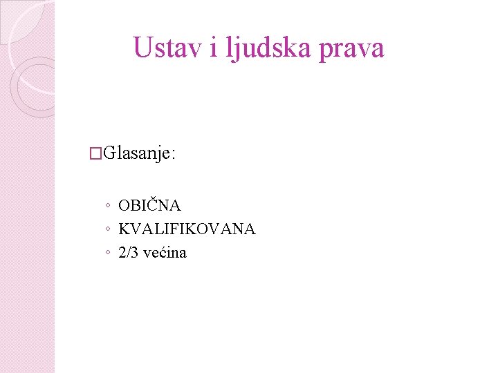 Ustav i ljudska prava �Glasanje: ◦ OBIČNA ◦ KVALIFIKOVANA ◦ 2/3 većina 