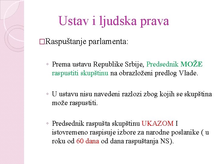 Ustav i ljudska prava �Raspuštanje parlamenta: ◦ Prema ustavu Republike Srbije, Predsednik MOŽE raspustiti