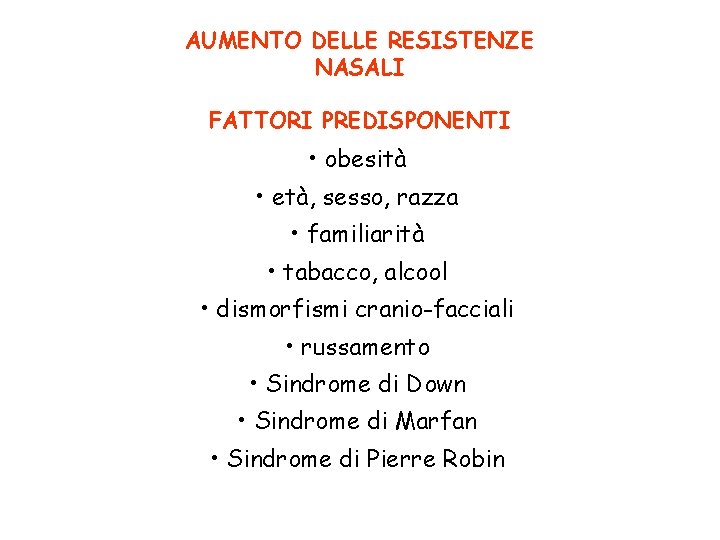 AUMENTO DELLE RESISTENZE NASALI FATTORI PREDISPONENTI • obesità • età, sesso, razza • familiarità