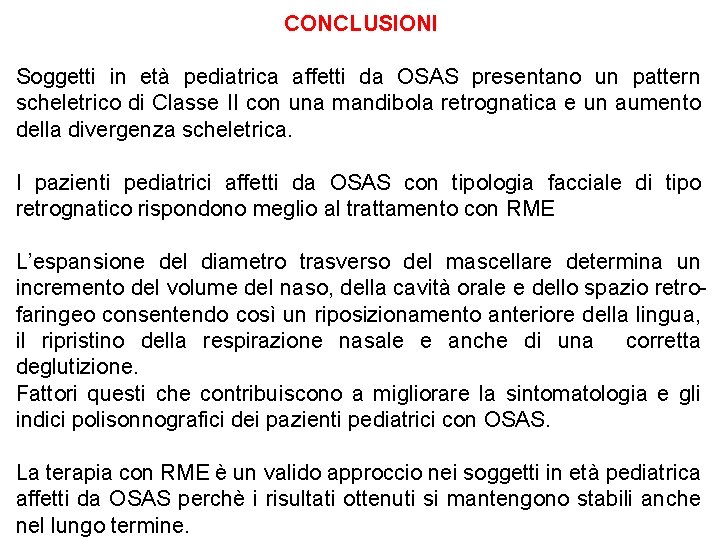 CONCLUSIONI Soggetti in età pediatrica affetti da OSAS presentano un pattern scheletrico di Classe