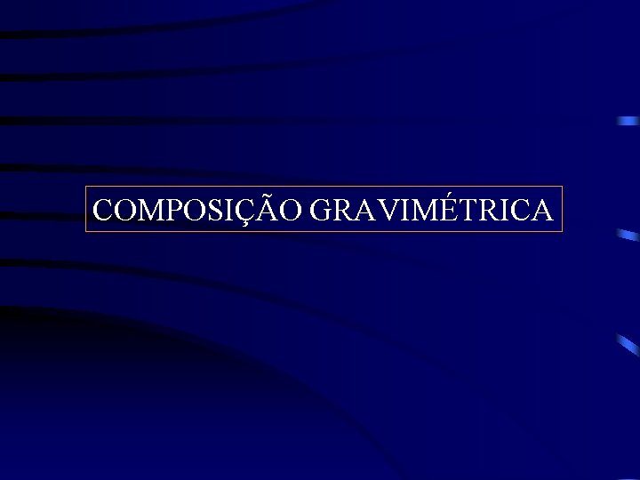 COMPOSIÇÃO GRAVIMÉTRICA 