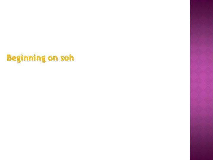 Beginning on soh 