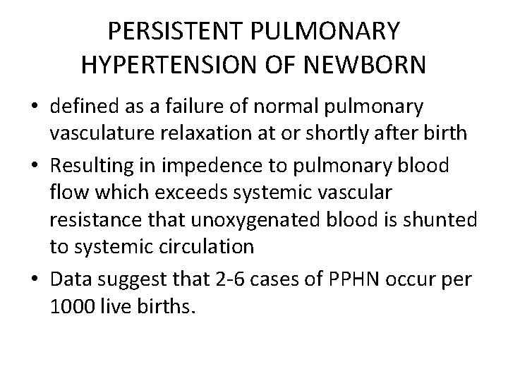 PERSISTENT PULMONARY HYPERTENSION OF NEWBORN • defined as a failure of normal pulmonary vasculature