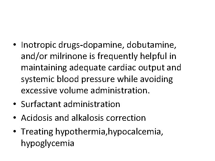  • Inotropic drugs-dopamine, dobutamine, and/or milrinone is frequently helpful in maintaining adequate cardiac