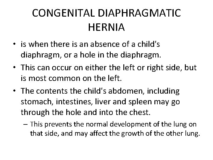 CONGENITAL DIAPHRAGMATIC HERNIA • is when there is an absence of a child's diaphragm,